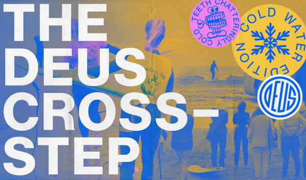 THE DEUS CROSS STEP - A DAY OF SURF, MUSIC, ART & FILMS